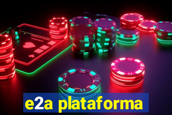 e2a plataforma