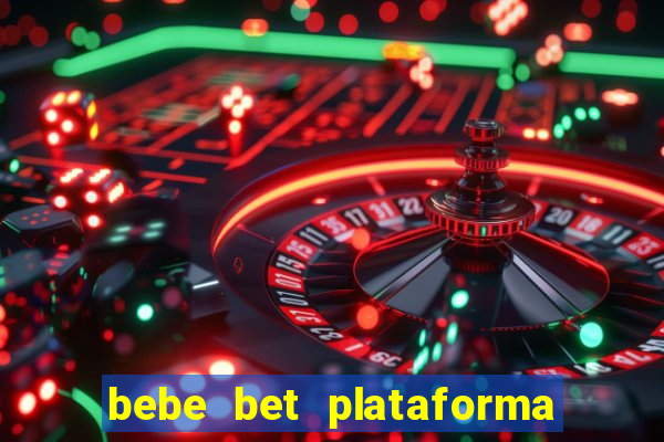 bebe bet plataforma de jogos