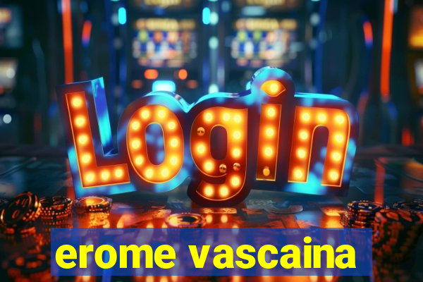 erome vascaina