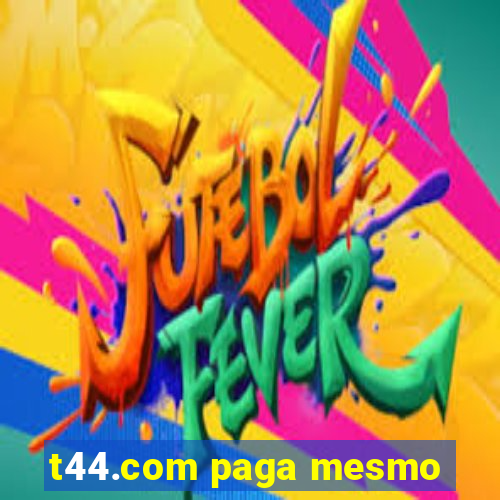 t44.com paga mesmo