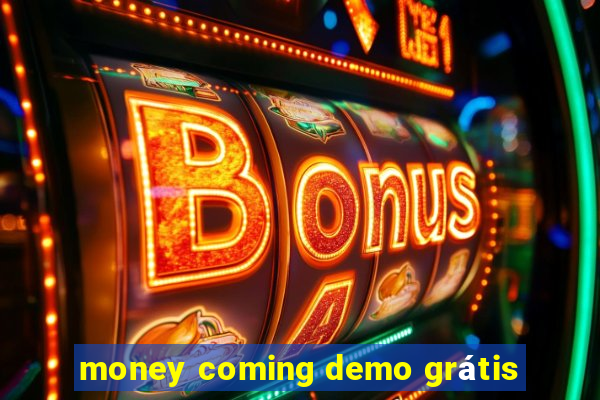 money coming demo grátis