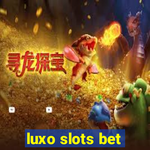 luxo slots bet