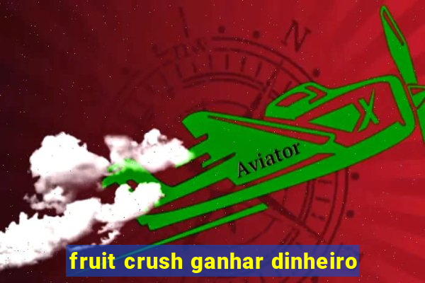 fruit crush ganhar dinheiro