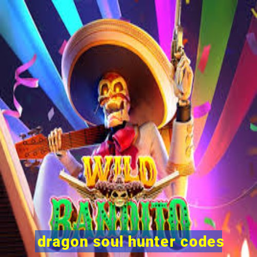 dragon soul hunter codes