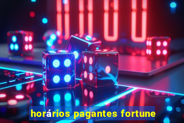 horários pagantes fortune