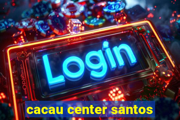 cacau center santos