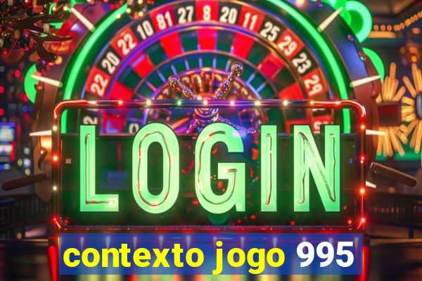 contexto jogo 995