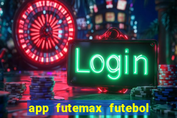 app futemax futebol ao vivo