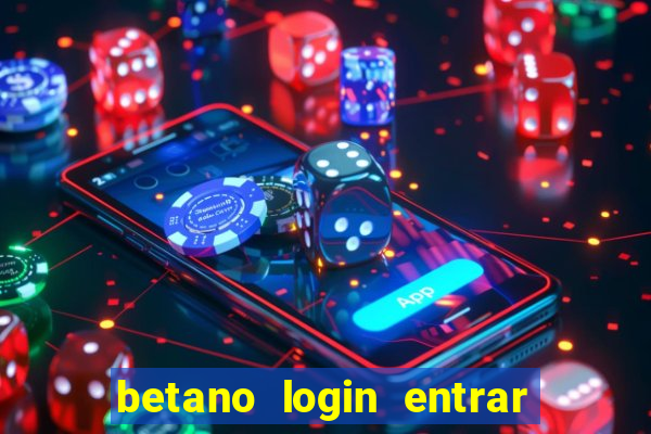 betano login entrar na minha conta