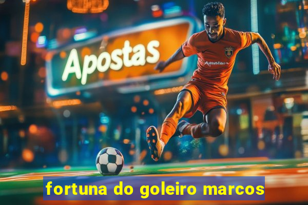 fortuna do goleiro marcos