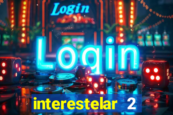 interestelar 2 trailer dublado