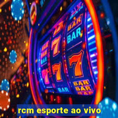 rcm esporte ao vivo