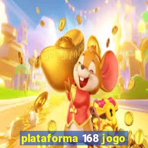 plataforma 168 jogo