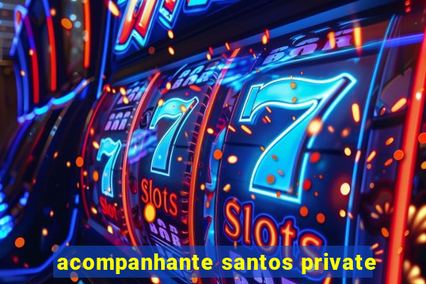 acompanhante santos private