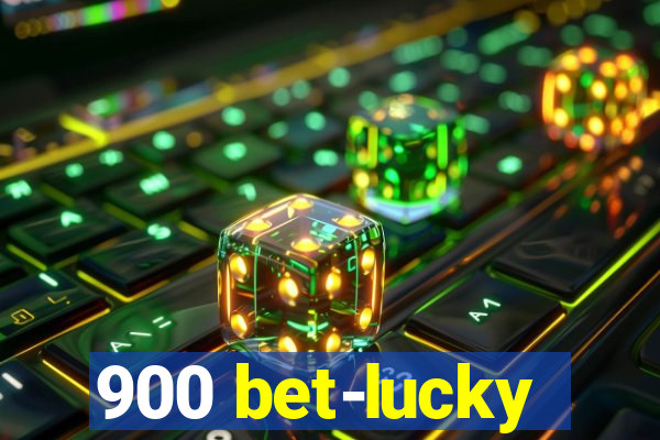 900 bet-lucky