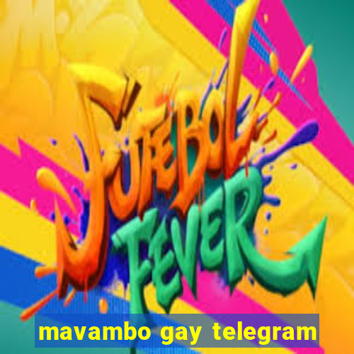 mavambo gay telegram