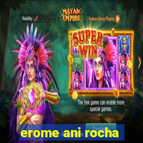 erome ani rocha