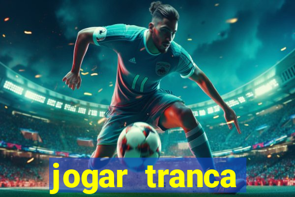 jogar tranca valendo dinheiro