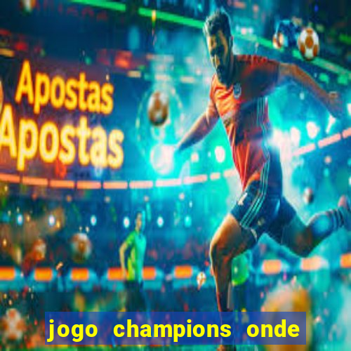 jogo champions onde vai passar