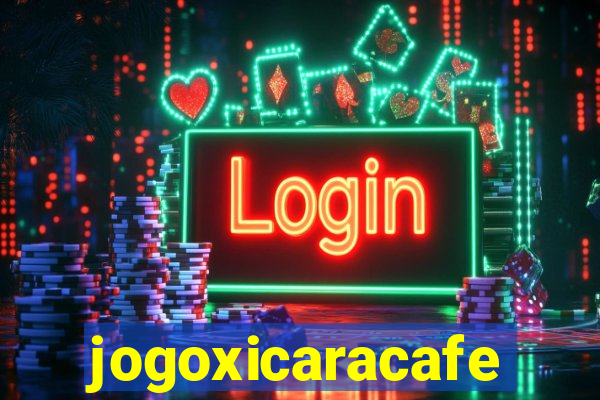 jogoxicaracafe