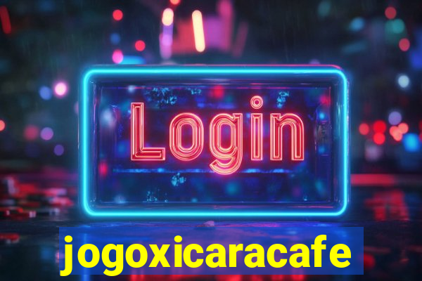 jogoxicaracafe