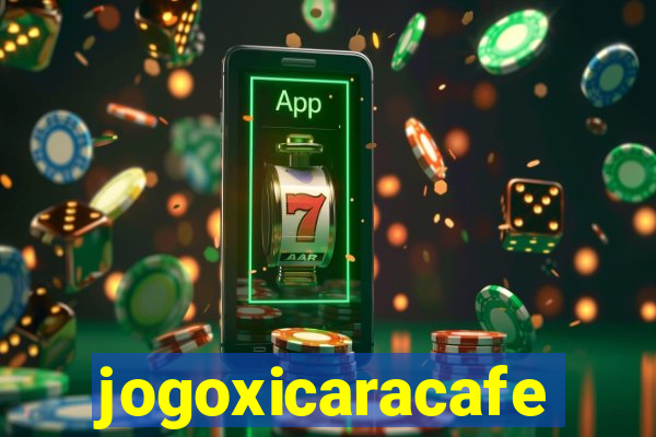 jogoxicaracafe