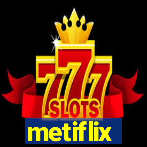 metiflix