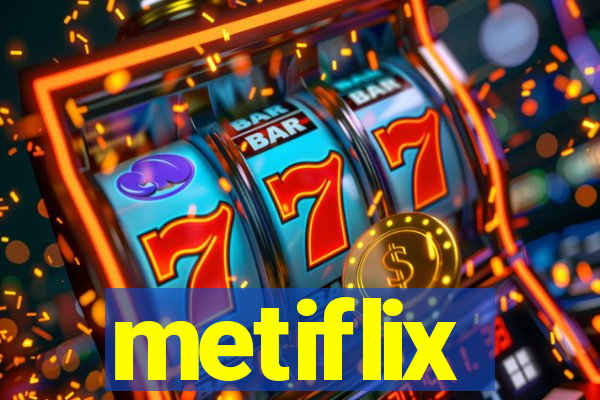 metiflix