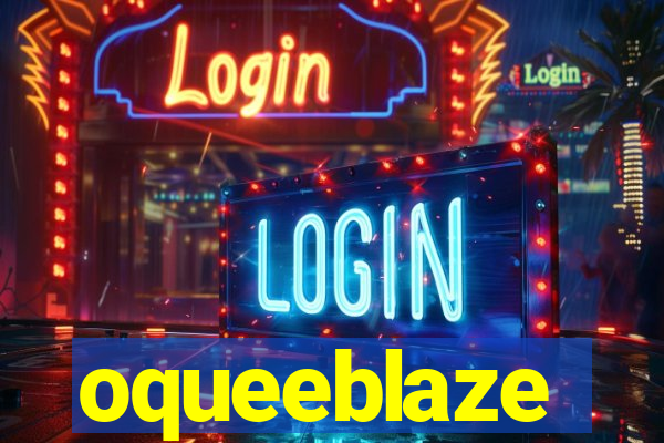 oqueeblaze