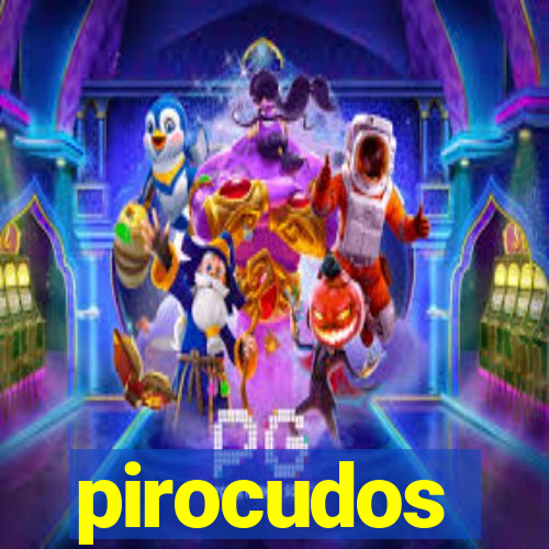 pirocudos