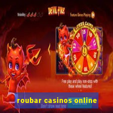 roubar casinos online