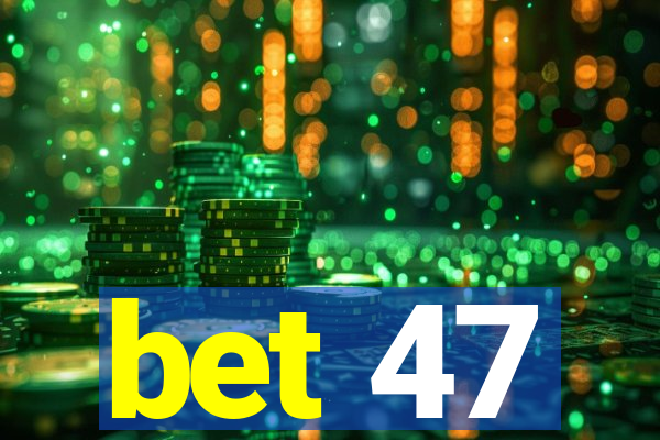 bet 47