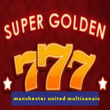 manchester united multicanais