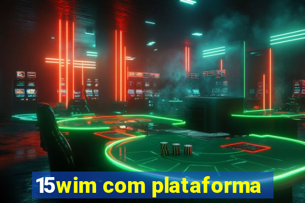 15wim com plataforma