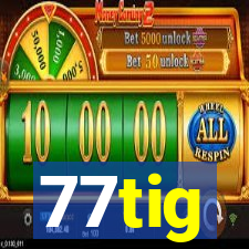 77tig