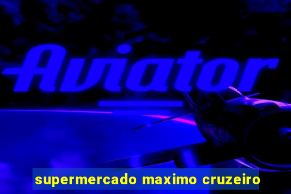 supermercado maximo cruzeiro