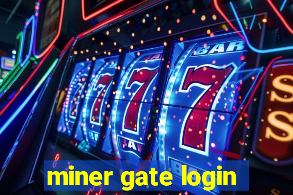 miner gate login