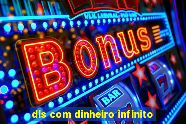 dls com dinheiro infinito