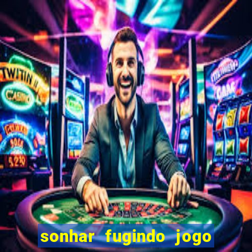 sonhar fugindo jogo do bicho