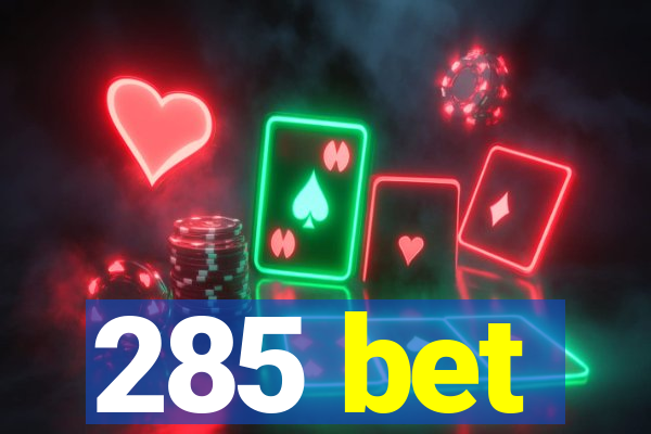 285 bet