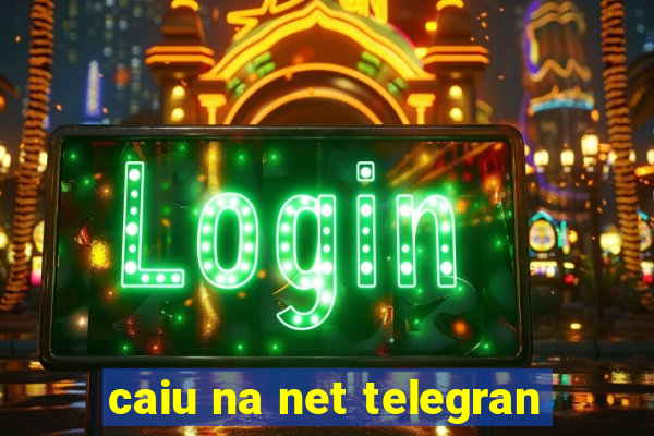 caiu na net telegran