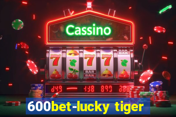 600bet-lucky tiger