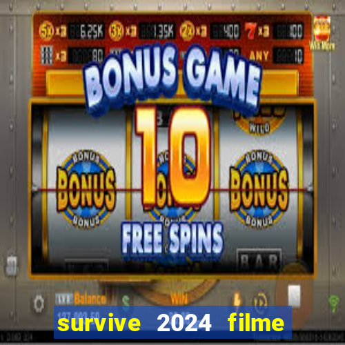 survive 2024 filme completo dublado