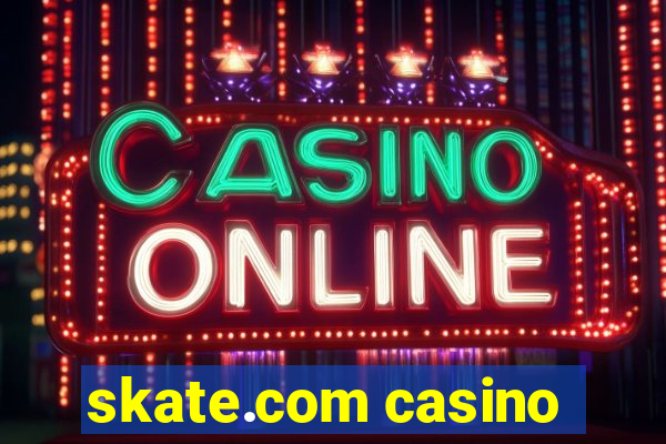 skate.com casino