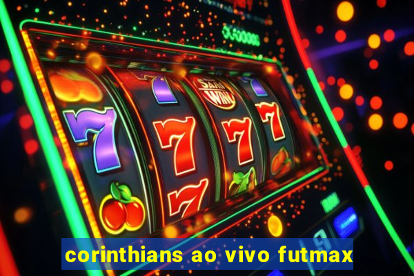 corinthians ao vivo futmax