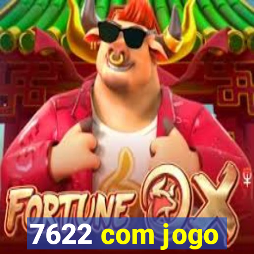 7622 com jogo